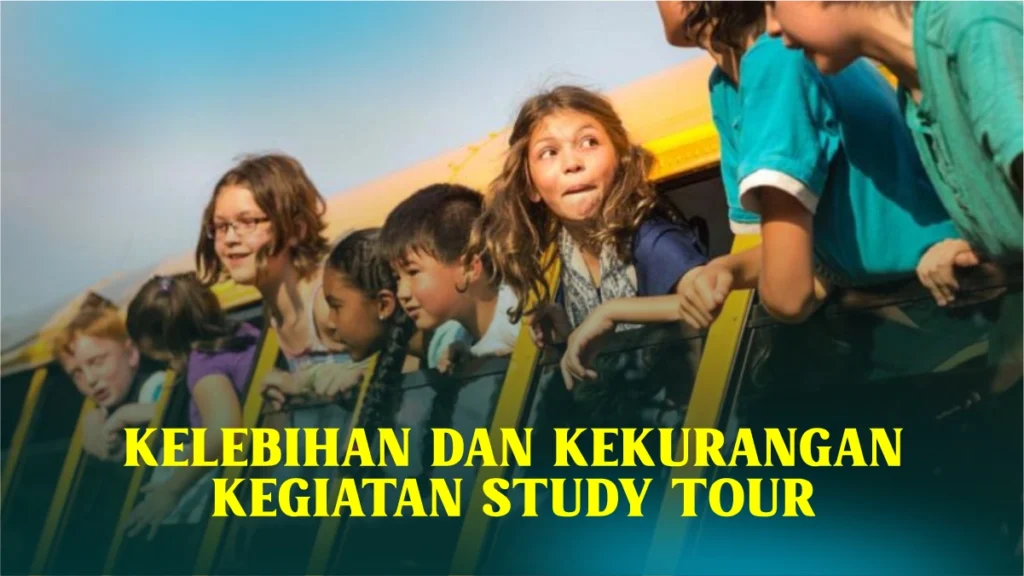 kelebihan-dan-kekurangan-kegiatan-study-tour