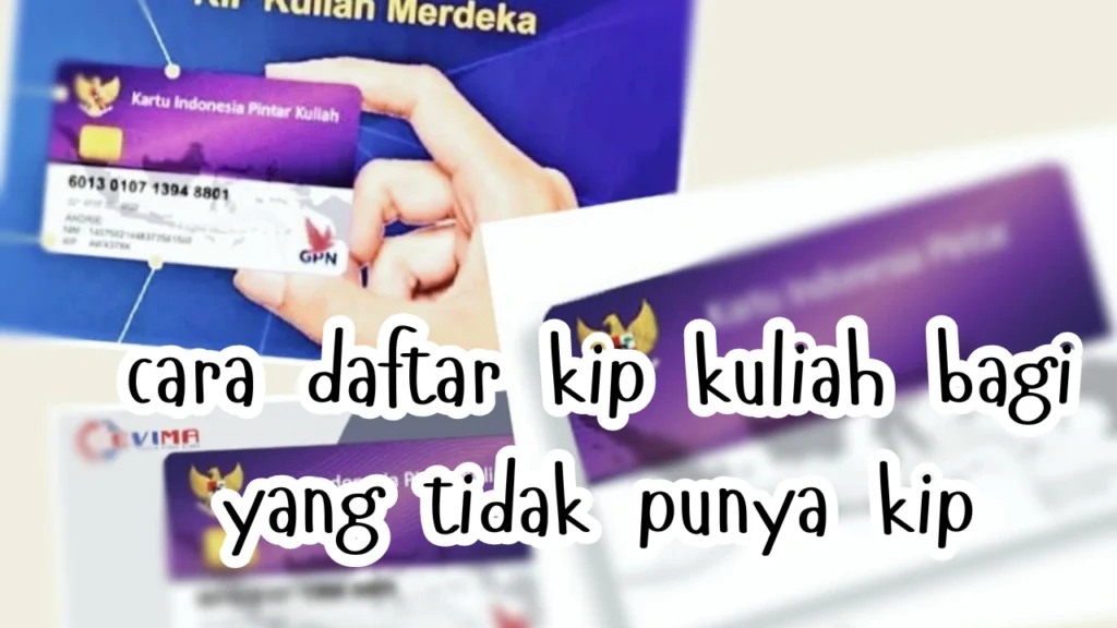 cara-daftar-kip-kuliah-bagi-yang-tidak-punya-kip